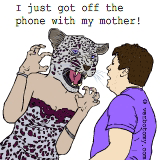 I just got off the phone with my mother!