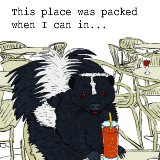 The place was packed when I came in...