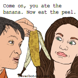 Come on, you ate the banana. Now eat the peel. 