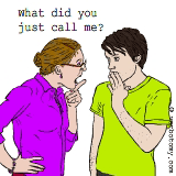 What did you just call me?