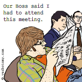Our boss said I had to attend this meeting.