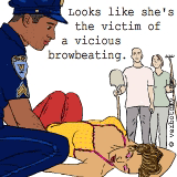 The victim of an extremely vicious browbeating