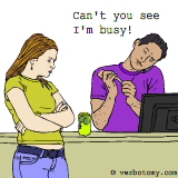 Can't you see I'm busy!