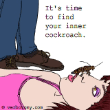 It's time to find your inner cockroach