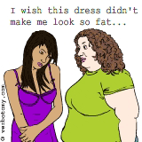 I wish this dress didn't make me look so fat...