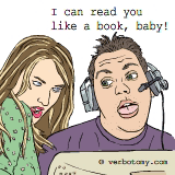 I can read you like a book, baby!