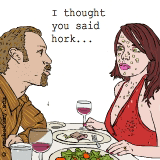 I thought you said hork...
