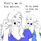 That's me in the mirror. Oh my gawd, is that me too?
