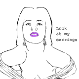 Look at my earrings.