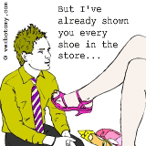 But I've already shown you every shoe in the store...