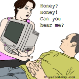 Honey? Honey! Can you hear me?