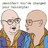 Jennifer? You've changed your hairstyle! I like it!