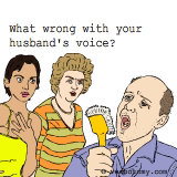 What's wrong with your husband's voice?