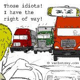 Those idiots! I have the right of way!