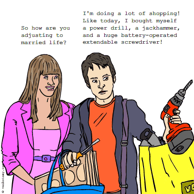 So how are you adjusting to married life?