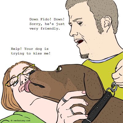 'Yuck! Your dog is trying to kiss me!'